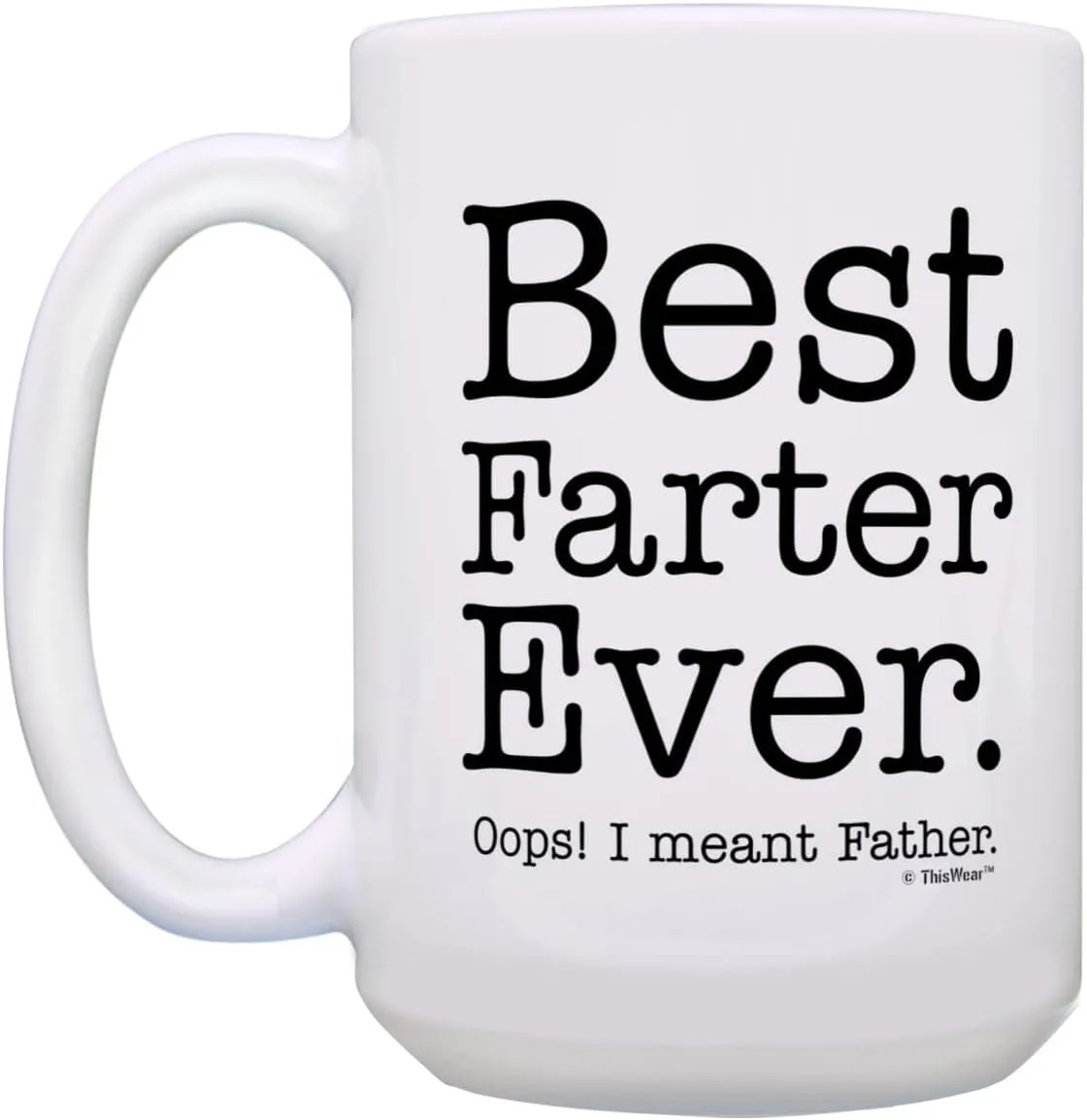 Best Dad Ever Mug for Dad Best Farter Ever Oops I Meant Father Funny Dad Mug Ceramic 15oz Coffee Mug Tea Cup White