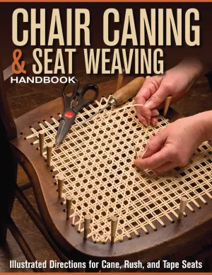 Chair Caning & Seat Weaving Handbook: Illustrated Directions for Cane, Rush, and Tape Seats (Fox Chapel Publishing) Step-by-Step Techniques to Restore and Repair Antique or Worn Out Chairs Paperback  August 1, 2012