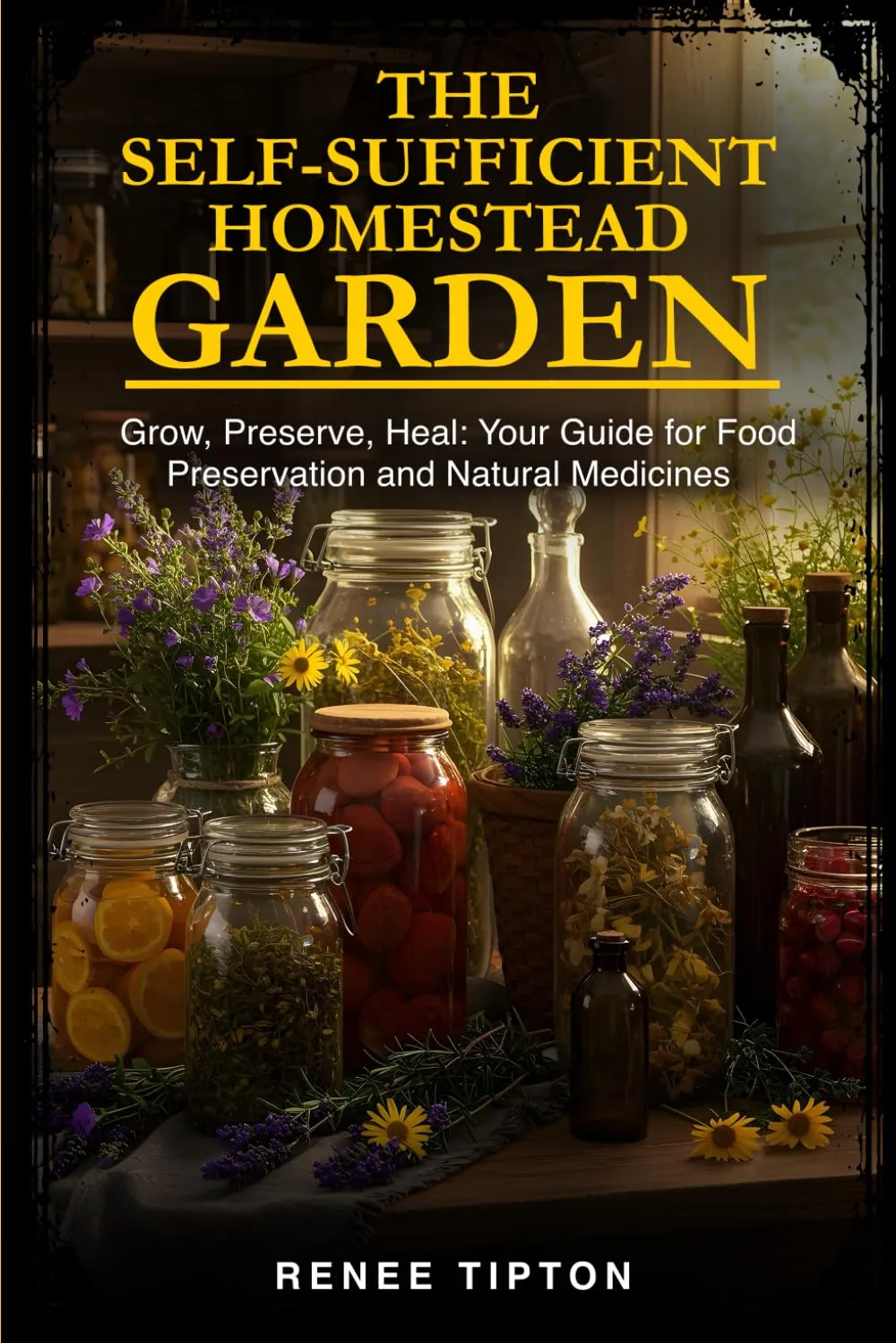 The Self-Sufficient Homestead Garden: Grow, Preserve, Heal: Your Guide for Food Preservation and Natural Medicines Paperback  May 1, 2025